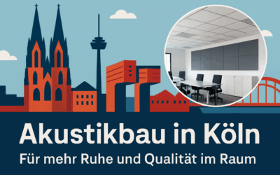 Akustikbau in Köln – Für mehr Ruhe und Qualität im Raum