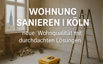 Wohnung sanieren in Köln – neue Wohnqualität mit durchdachten Lösungen